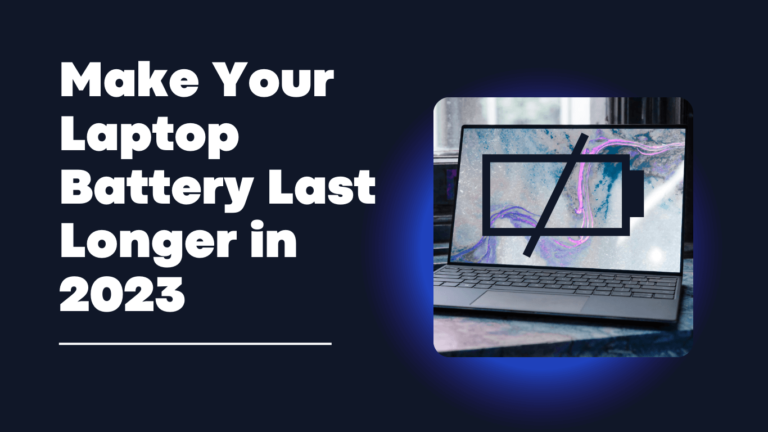How to Make Your Laptop Battery Last Longer in 2023