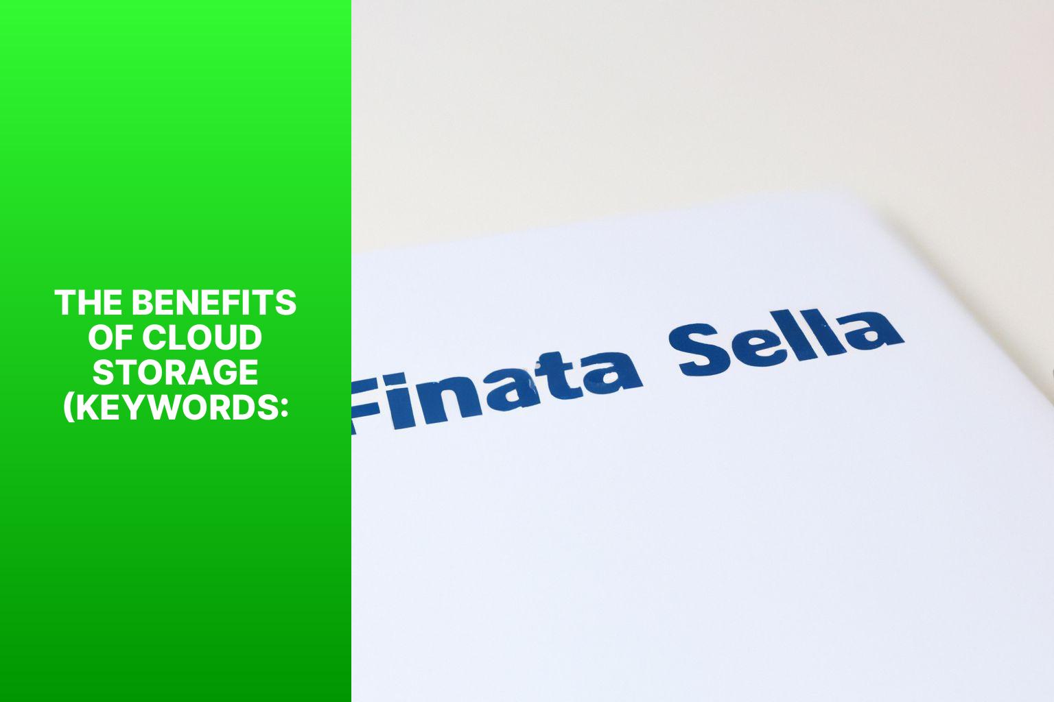 The Benefits of Cloud Storage (Keywords: - Tutorial: How to Use Cloud Storage Effectively 